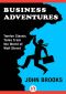 [Business Adventures 01] • Twelve Classic Tales From the World of Wall Street